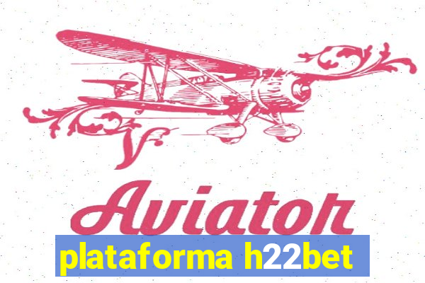 plataforma h22bet